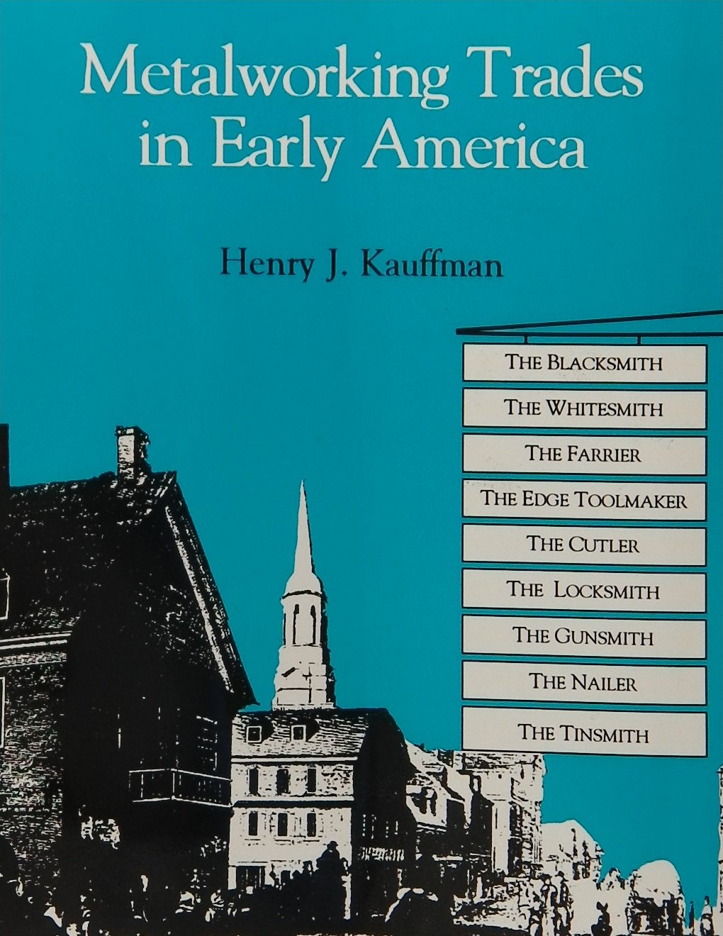 An image of a crafting book cover: Metalworking Trades in Early America by Henry J. Kauffman