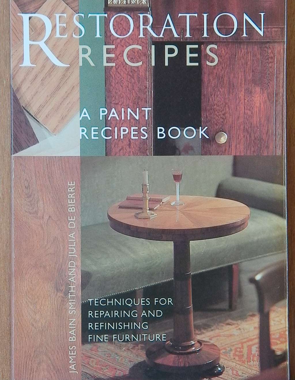 An image of a woodworking book cover: Restoration Recipes a Paint Recipes Book by James Bain Smith, Julia De Bierre