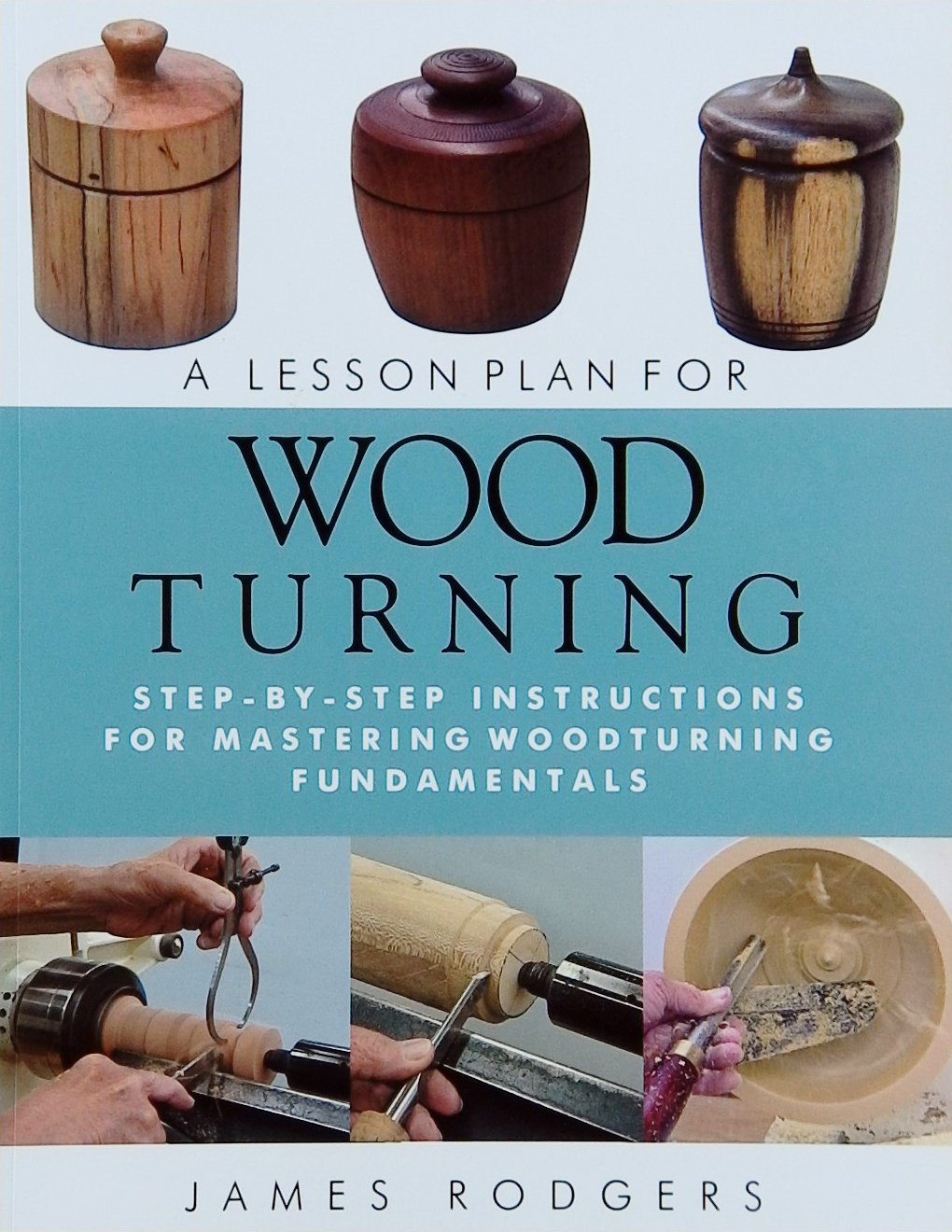 An image of a woodturning book cover: A Lesson Plan for Woodturning by James Rodgers; 2014, 99p