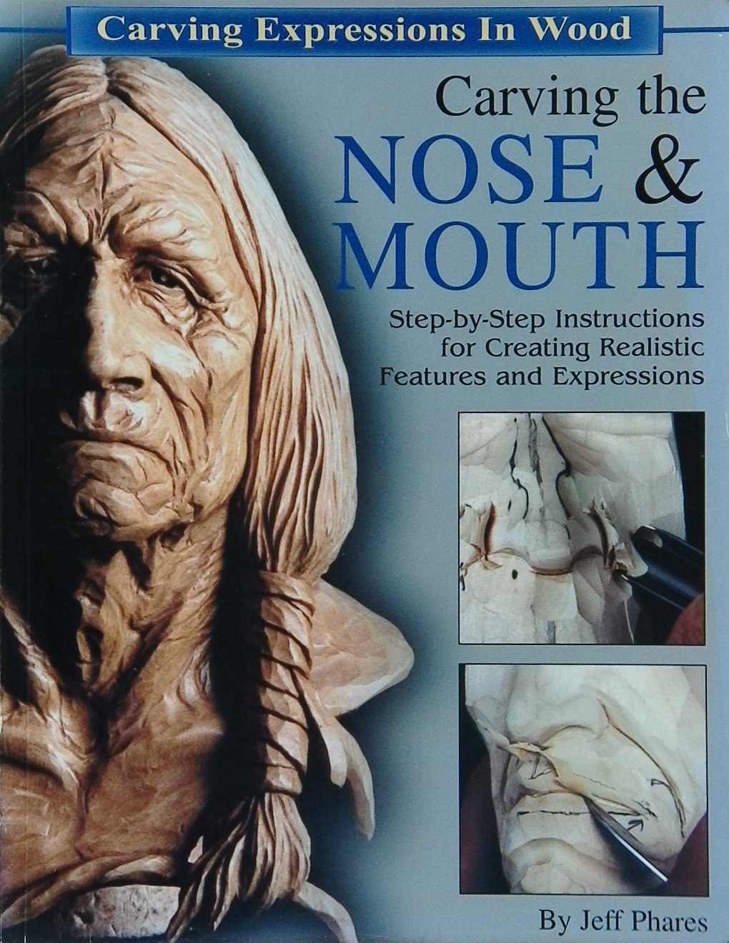 An image of a woodcarving book cover: Carving the Nose & Mouth by Jeff Phares; 2002, 67p