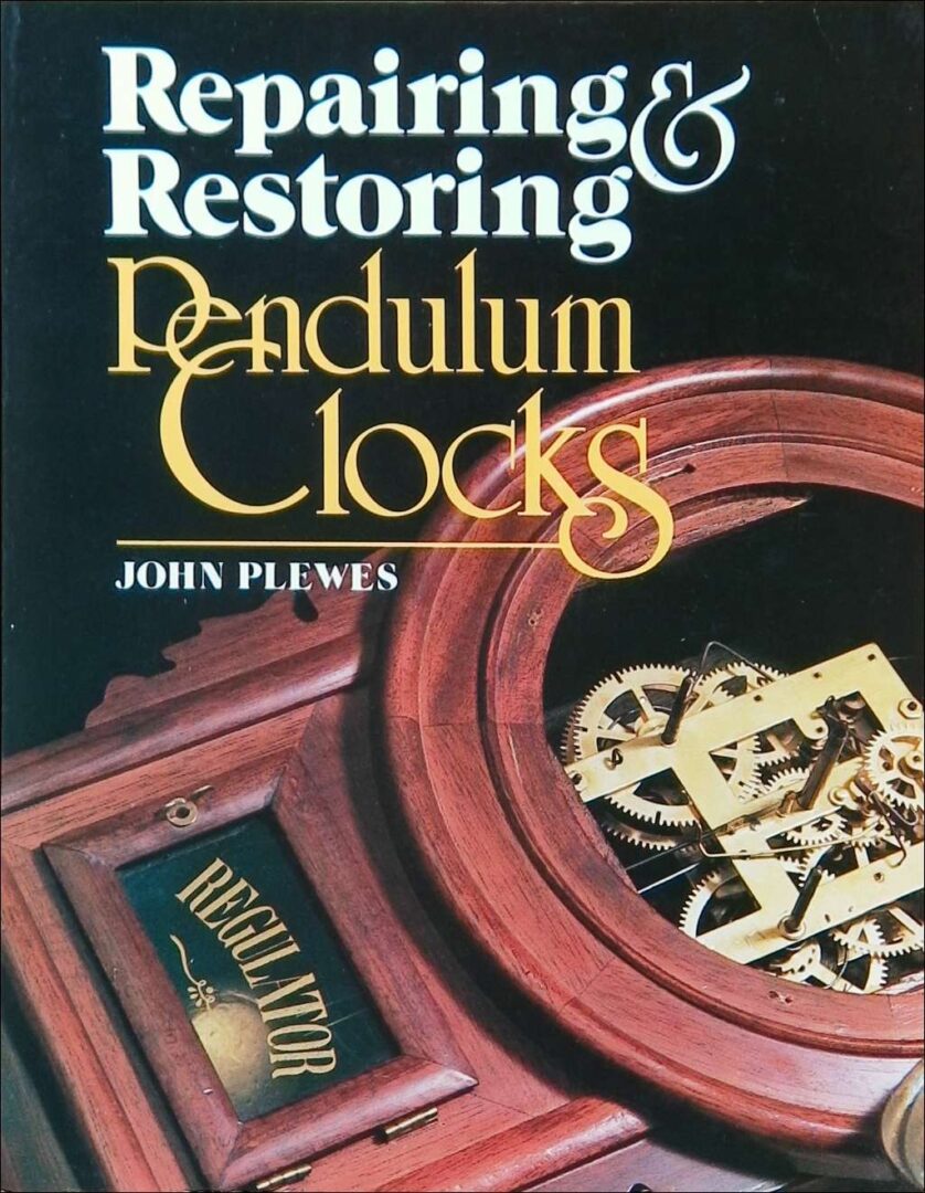 Repairing & Restoring Pendulum Clocks