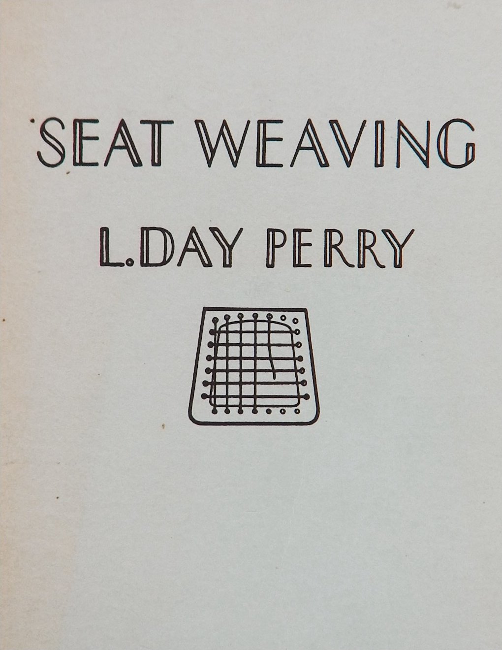 An image of a woodworking book cover: Seat Weaving, 3d Edition by L. Day Perry; 1952, 94p