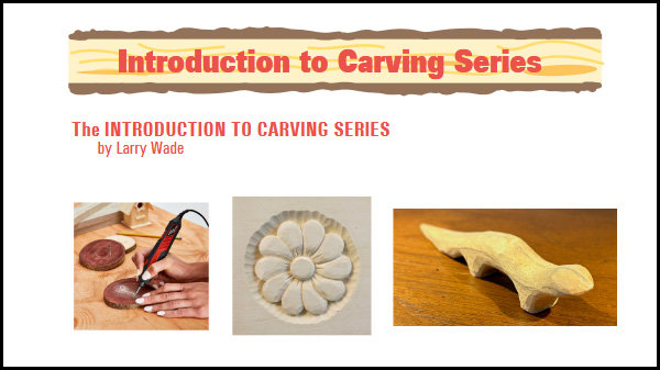 A graphic header titled "Introduction to Carving Series" by Larry Wade. The top features a wood-grain banner with red text reading the title. Below are three thumbnail images illustrating different carving projects: hands using a rotary power tool on a small piece of wood, a relief carving of a flower within a circular frame, and a smooth, stylized wooden sculpture resembling an otter.