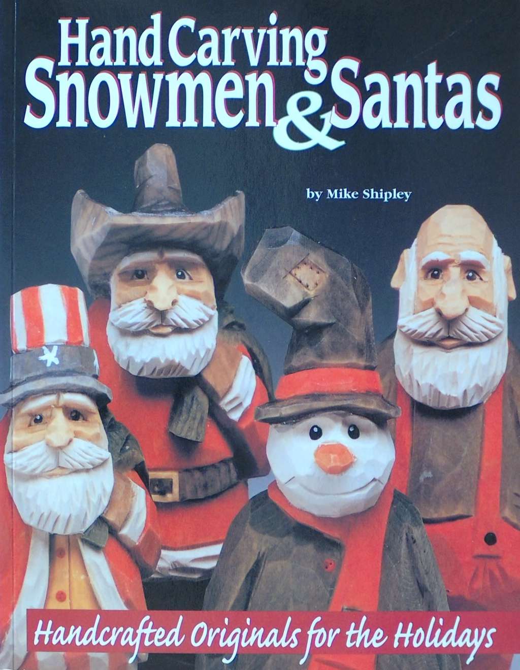 An image of a woodcarving book cover: Hand Carving Snowmen & Santas by Mike Shipley