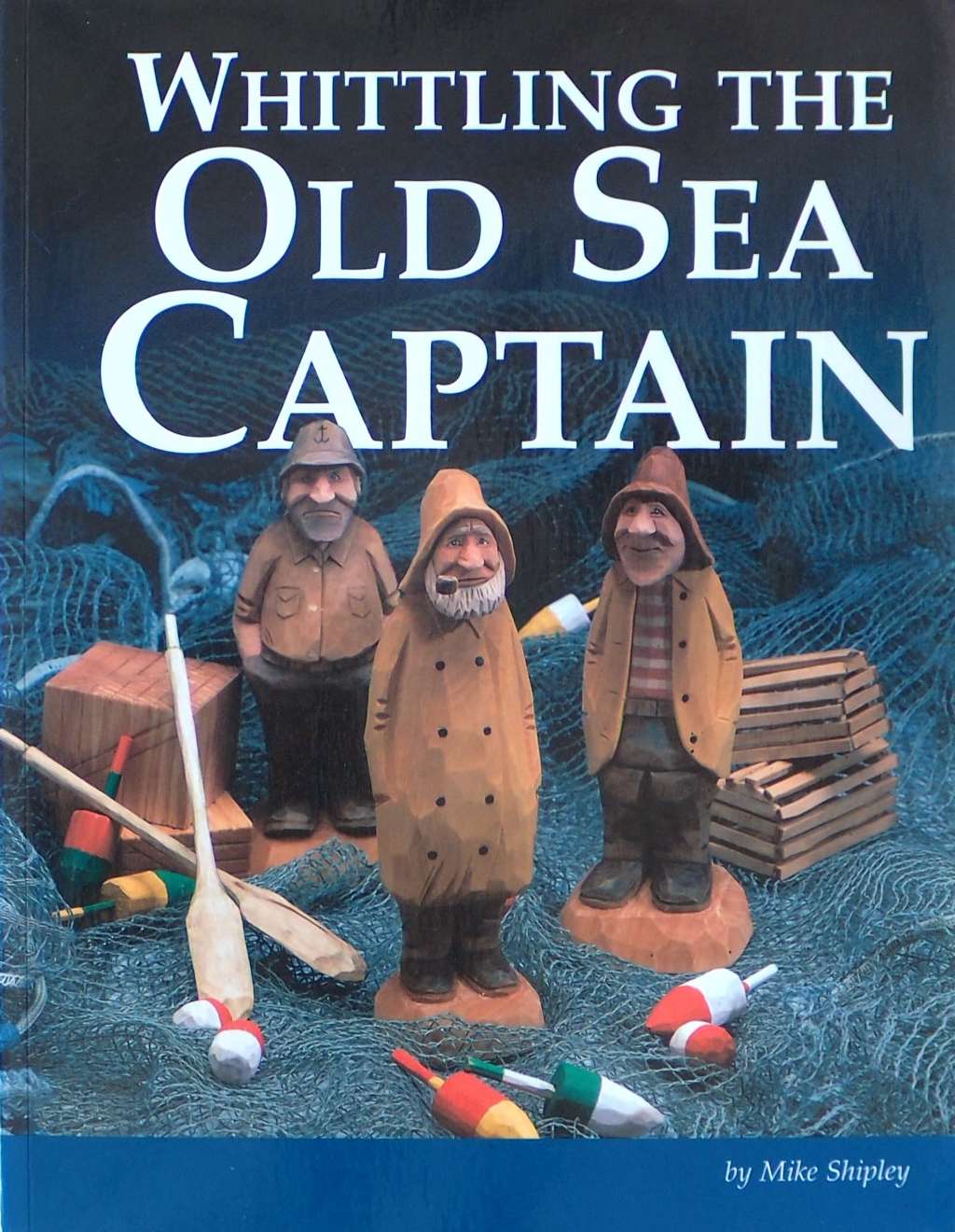 An image of a woodcarving book cover: Whittling the Cold Sea Captain by Mike Shipley
