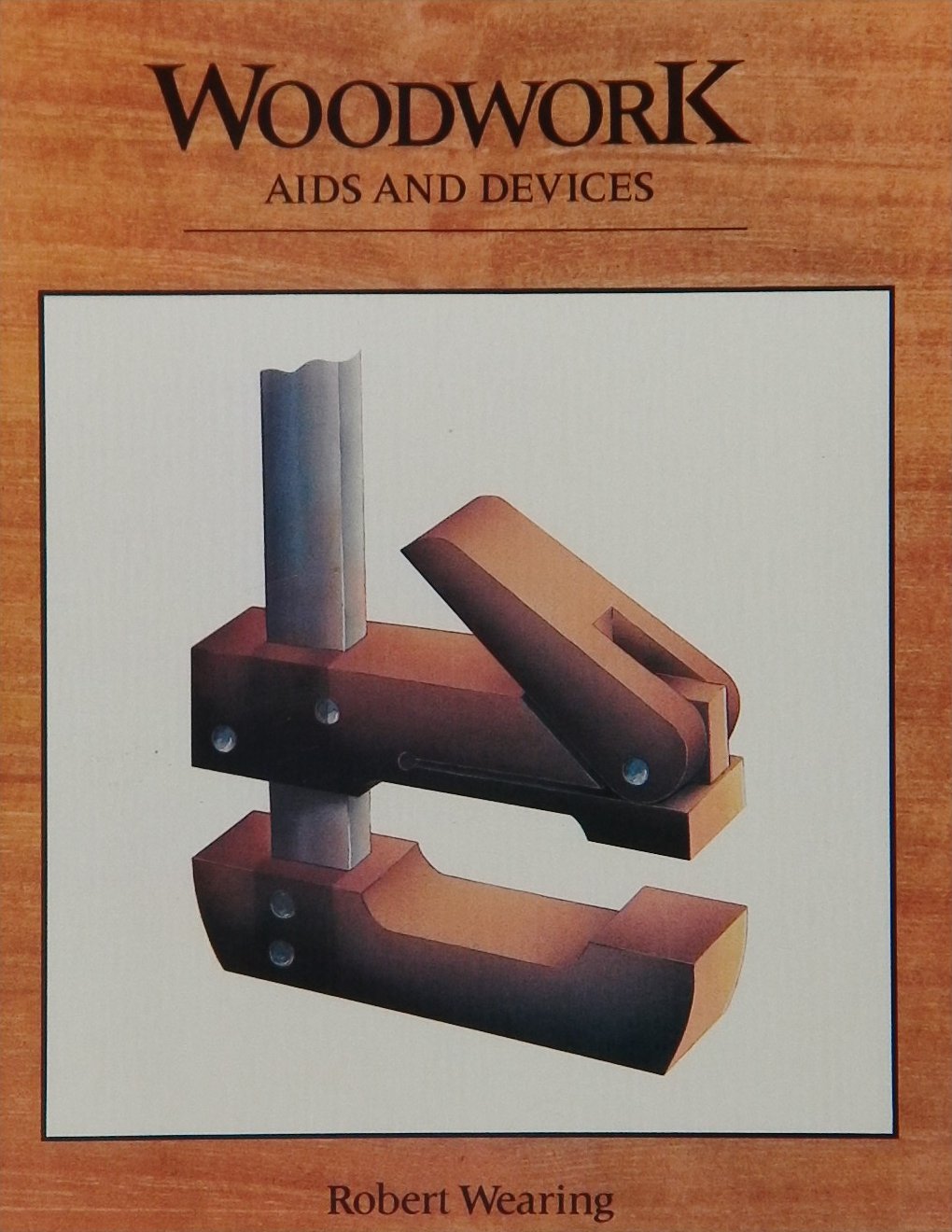 An image of a woodworking book cover: Woodwork Aids and Devices by Robert Wearing