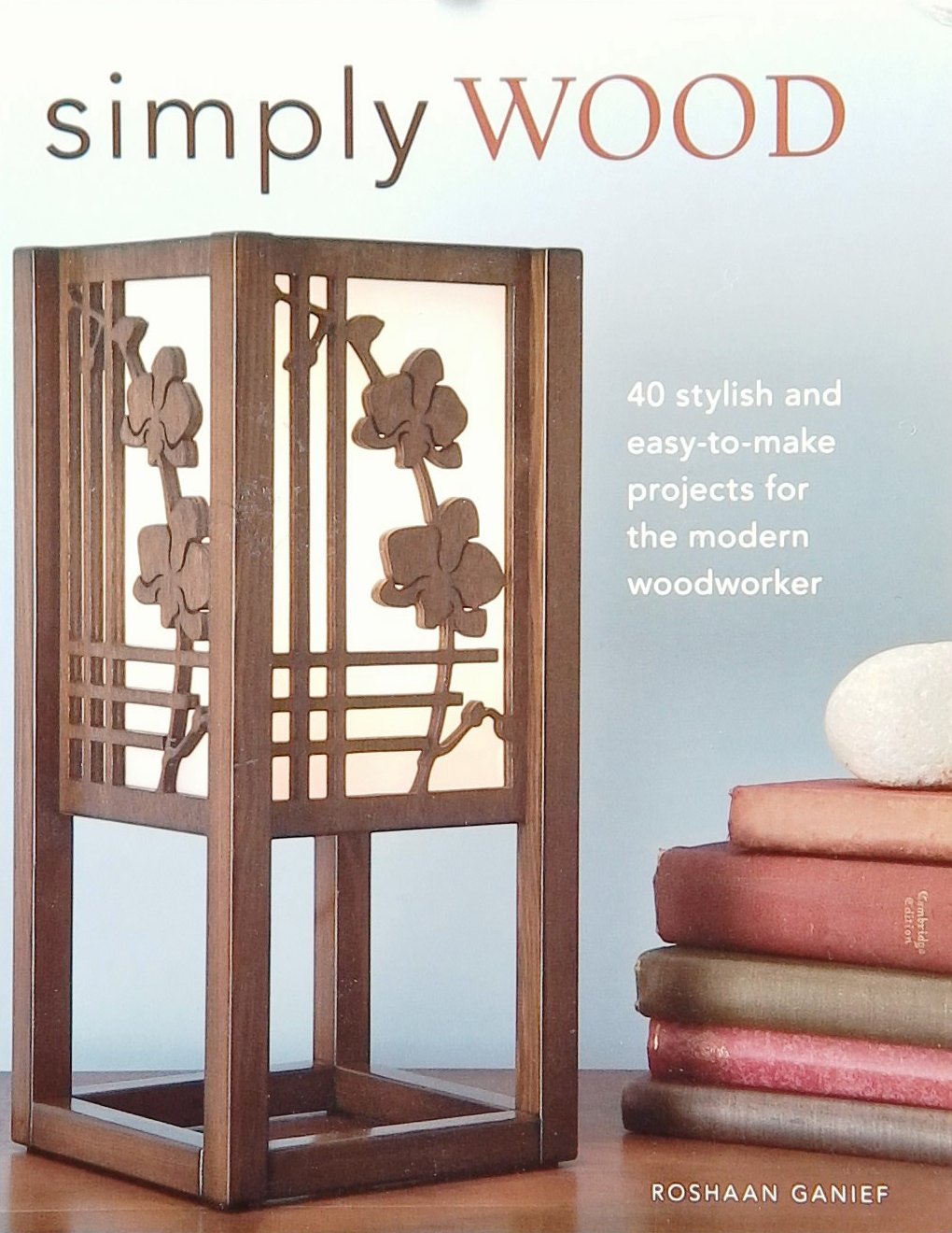 An image of a woodworking book cover: Simply Wood by Roshaan Ganief; 2010, 199p