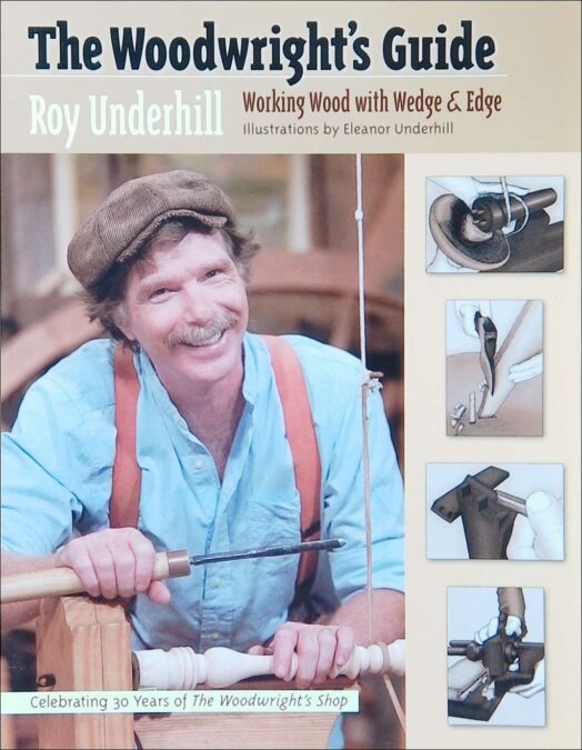 The Woodwright’s Guide. Working Wood with Wedge & Edge