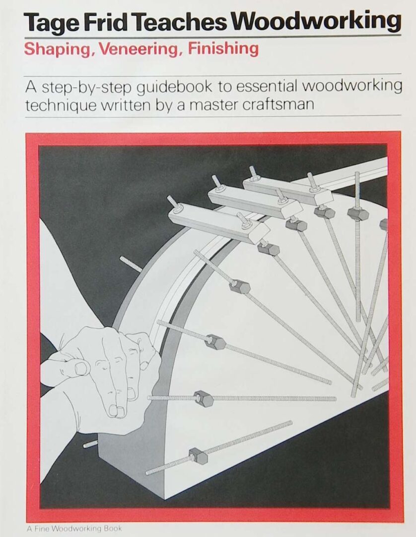 Tage Frid Teaches Woodworking: Shaping, Veneering, Finishing