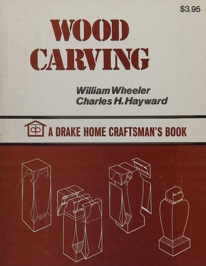 Wood Carving. A Drake Home Craftsman’s Book